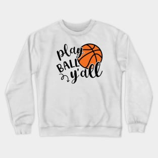 Play Ball Y'all Basketball Southern Cute Funny Crewneck Sweatshirt